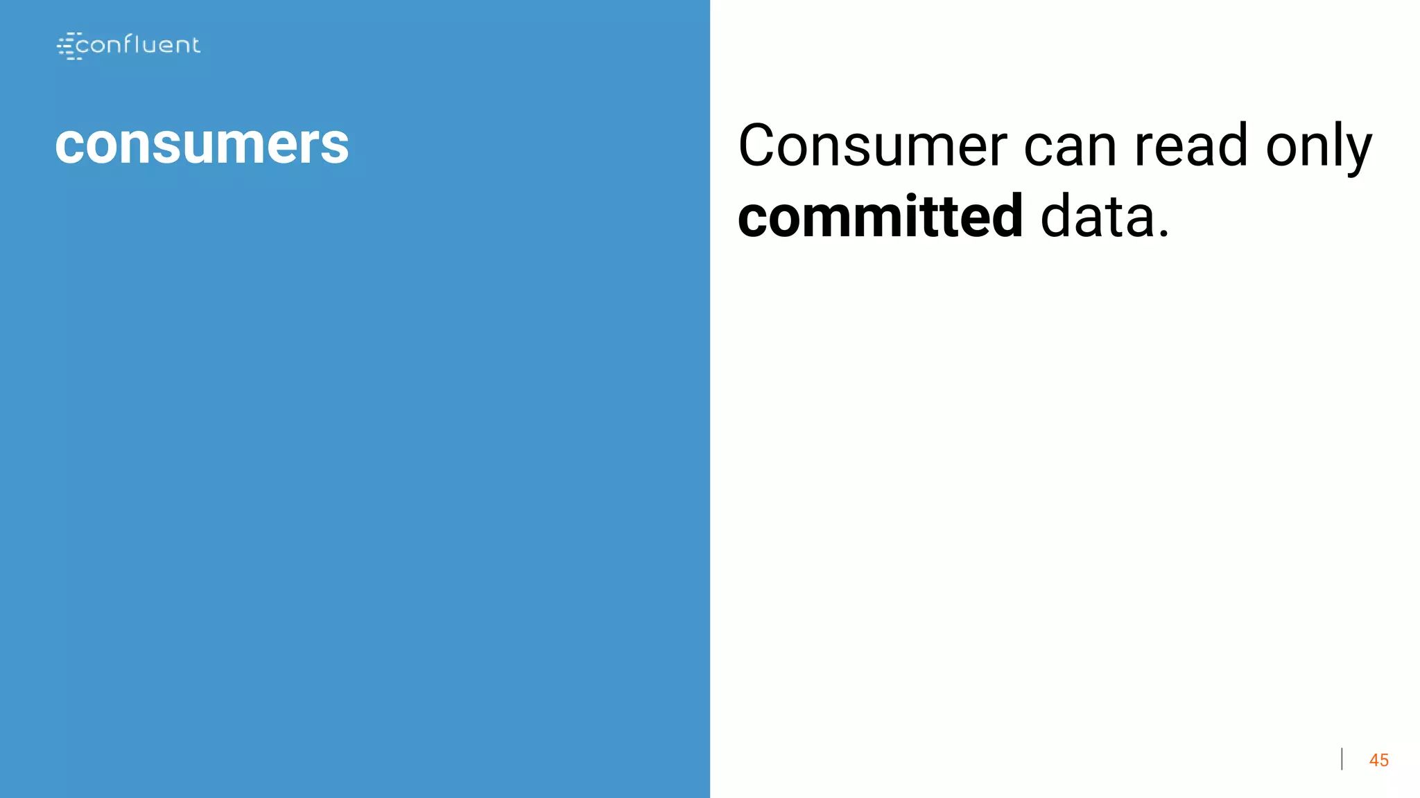 45
consumers Consumer can read only
committed data.
 