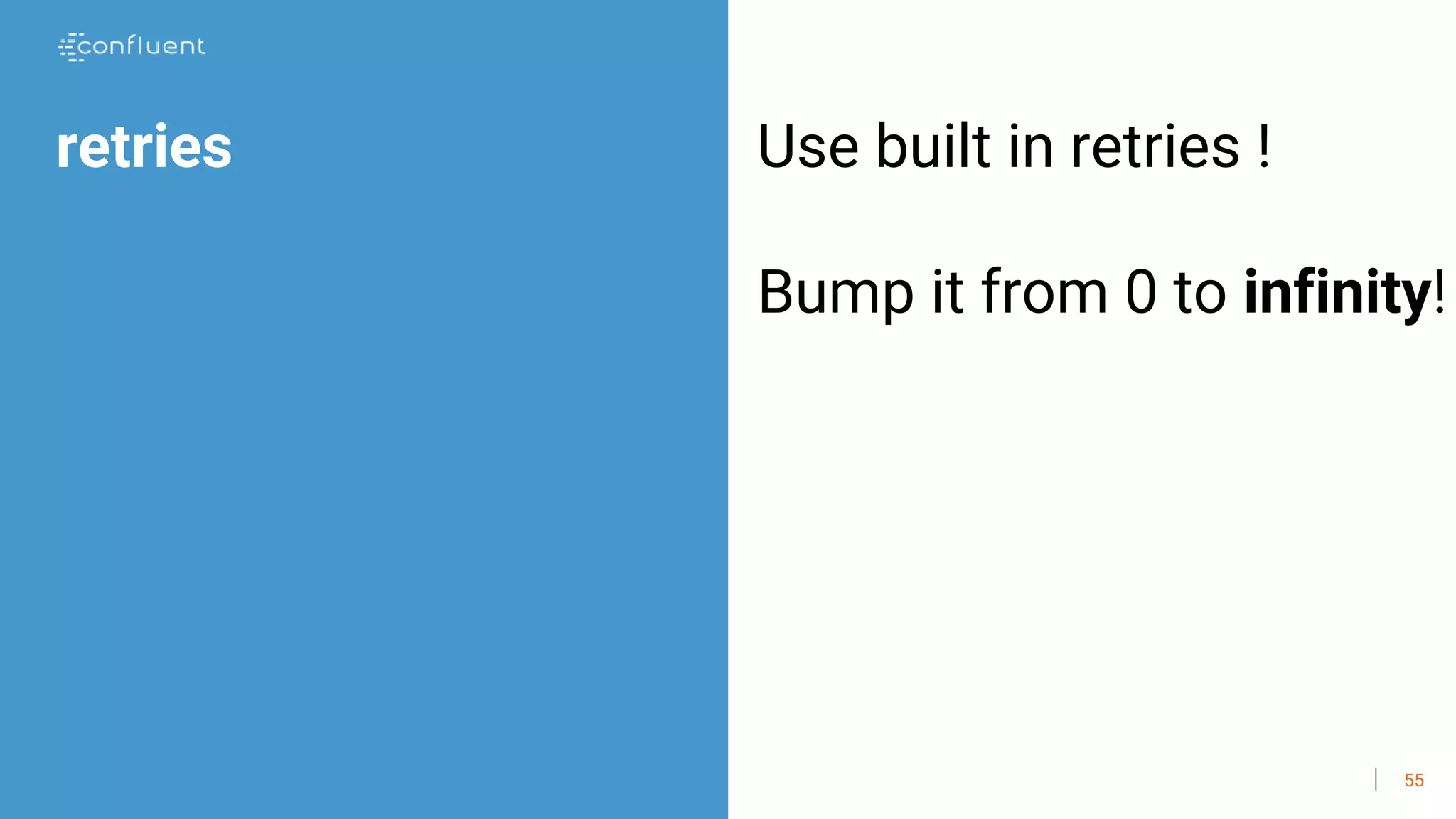 55
retries Use built in retries !
Bump it from 0 to infinity!
 