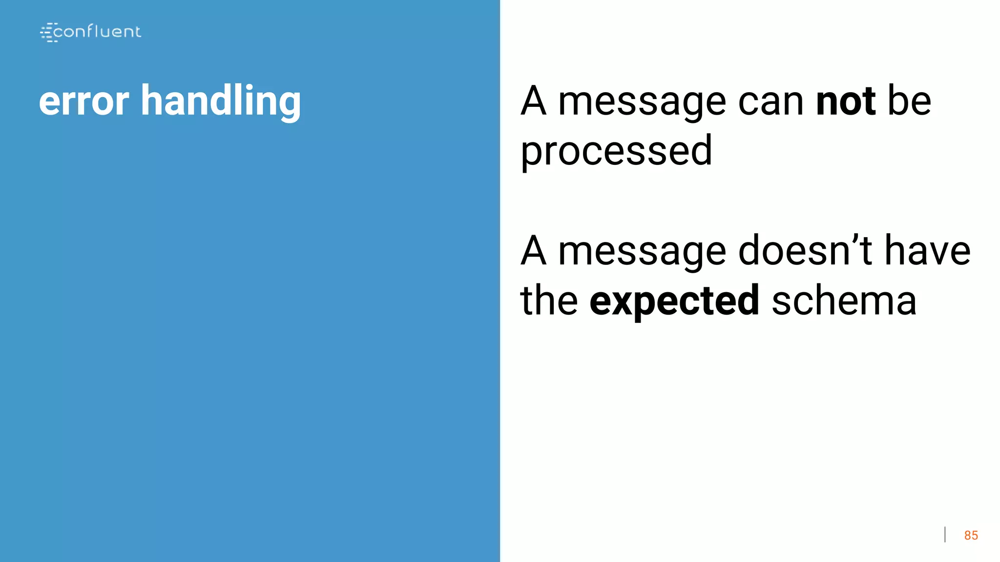 85
error handling A message can not be
processed
A message doesn’t have
the expected schema
 