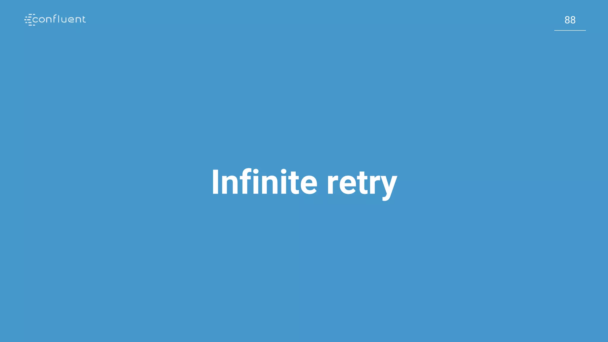 88
88
Infinite retry
 