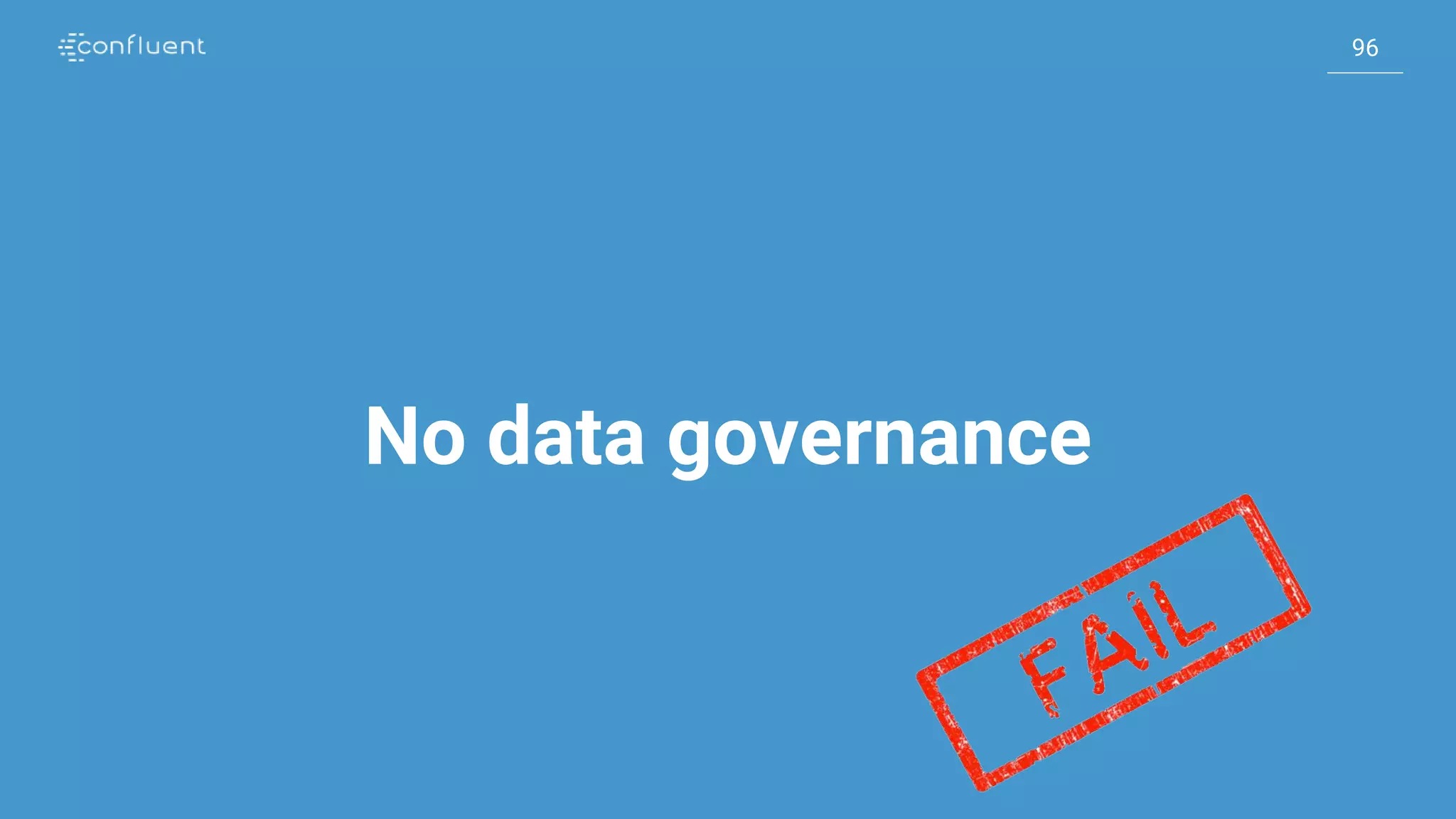96
96
No data governance
 