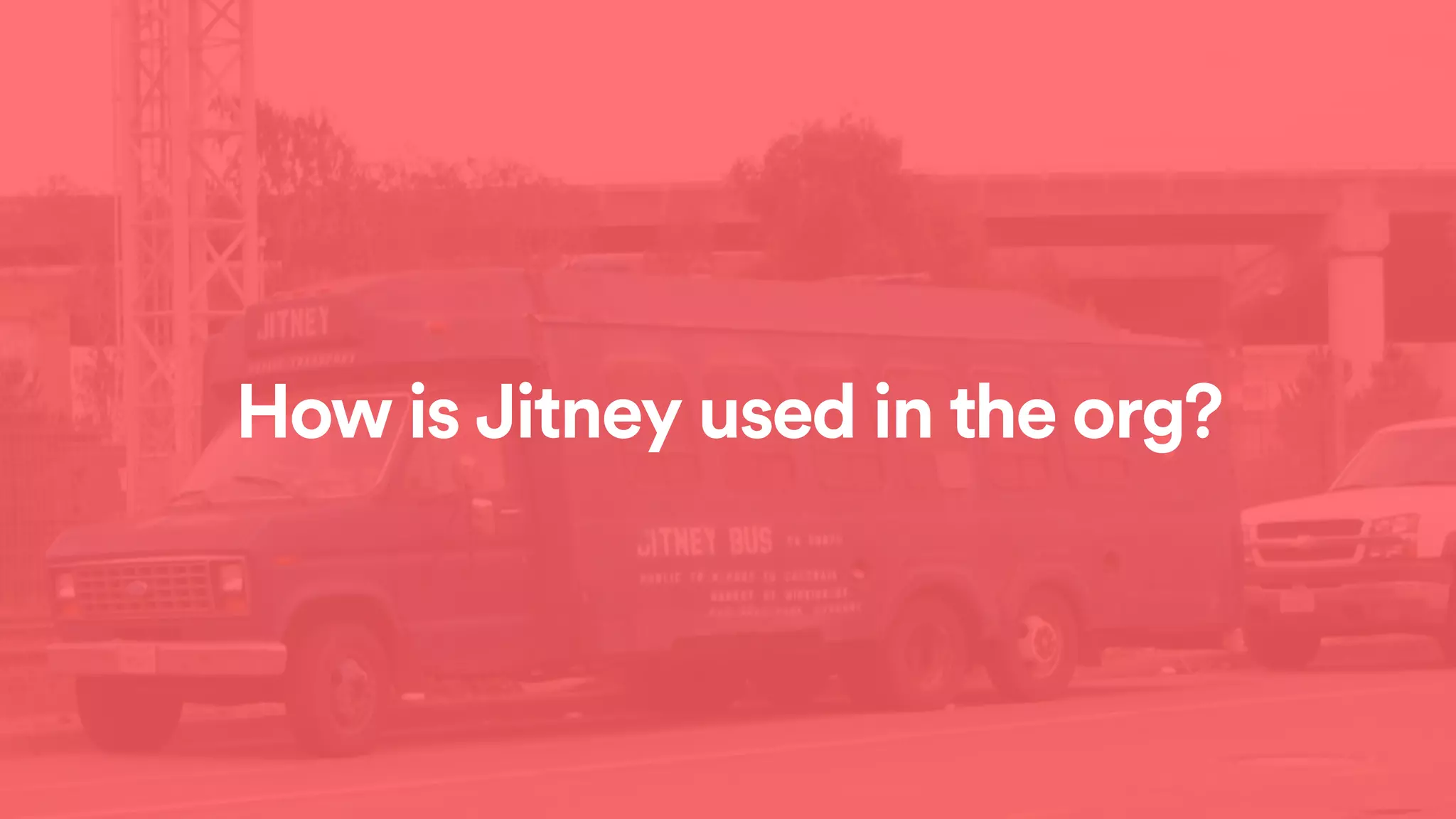 How is Jitney used in the org?
 