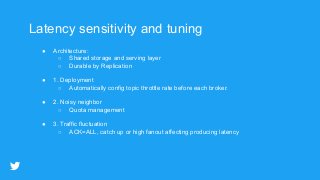 Latency sensitivity and tuning
● Architecture:
○ Shared storage and serving layer
○ Durable by Replication
● 1. Deployment...