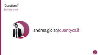 Questions?
Feel free to ask
andrea.gioia@quantyca.it
 