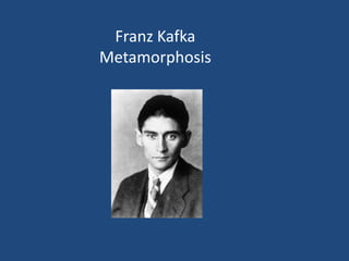 Franz Kafka
Metamorphosis
 