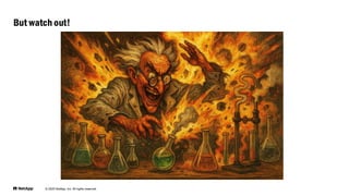 © 2025 NetApp, Inc. All rights reserved.
But watch out!
 