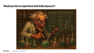 © 2025 NetApp, Inc. All rights reserved
Would you like to experiment with Kafka Queues?!
 