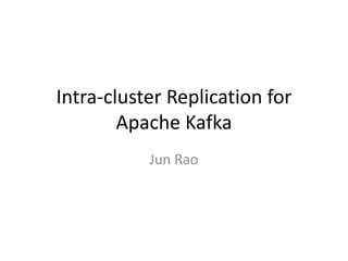 Intra-cluster Replication for
        Apache Kafka
           Jun Rao
 