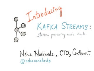 Introducing Kafka Streams: Large-scale Stream Processing with Kafka, Neha Narkhede
