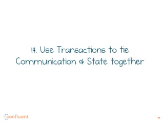 99
14. Use Transactions to tie
Communication & State together
 