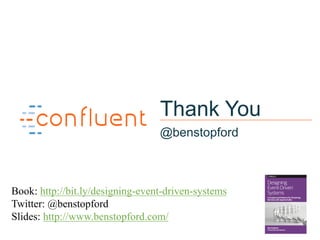 68
Thank You
@benstopford
Book: http://bit.ly/designing-event-driven-systems
Twitter: @benstopford
Slides: http://www.bens...