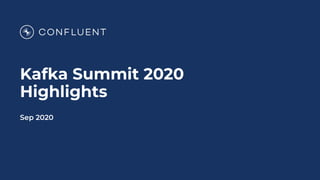 Kafka Summit 2020
Highlights
Sep 2020
 