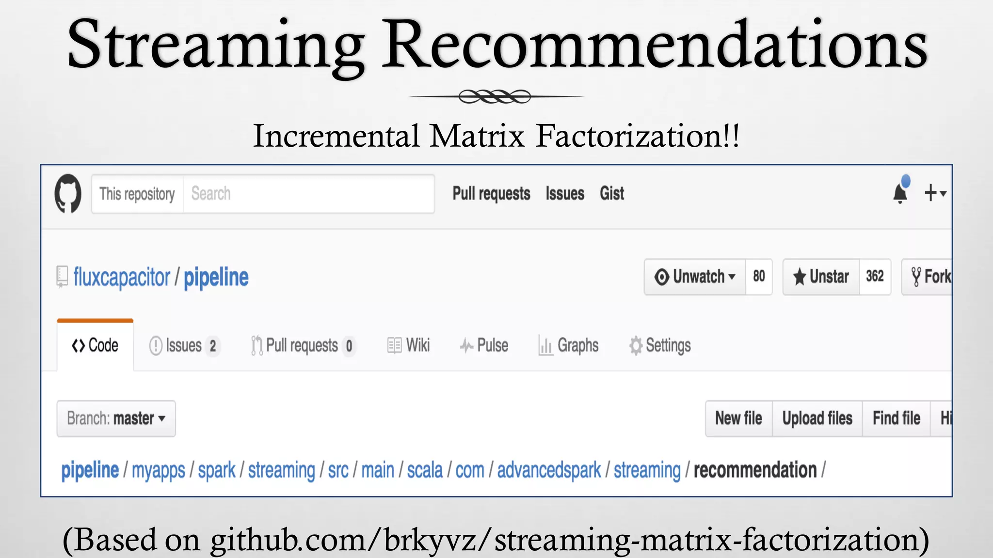Streaming Recommendations
Incremental Matrix Factorization!!
(Based on github.com/brkyvz/streaming-matrix-factorization)
 