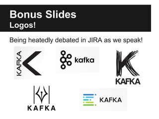 Bonus Slides
Logos!
Being heatedly debated in JIRA as we speak!
 