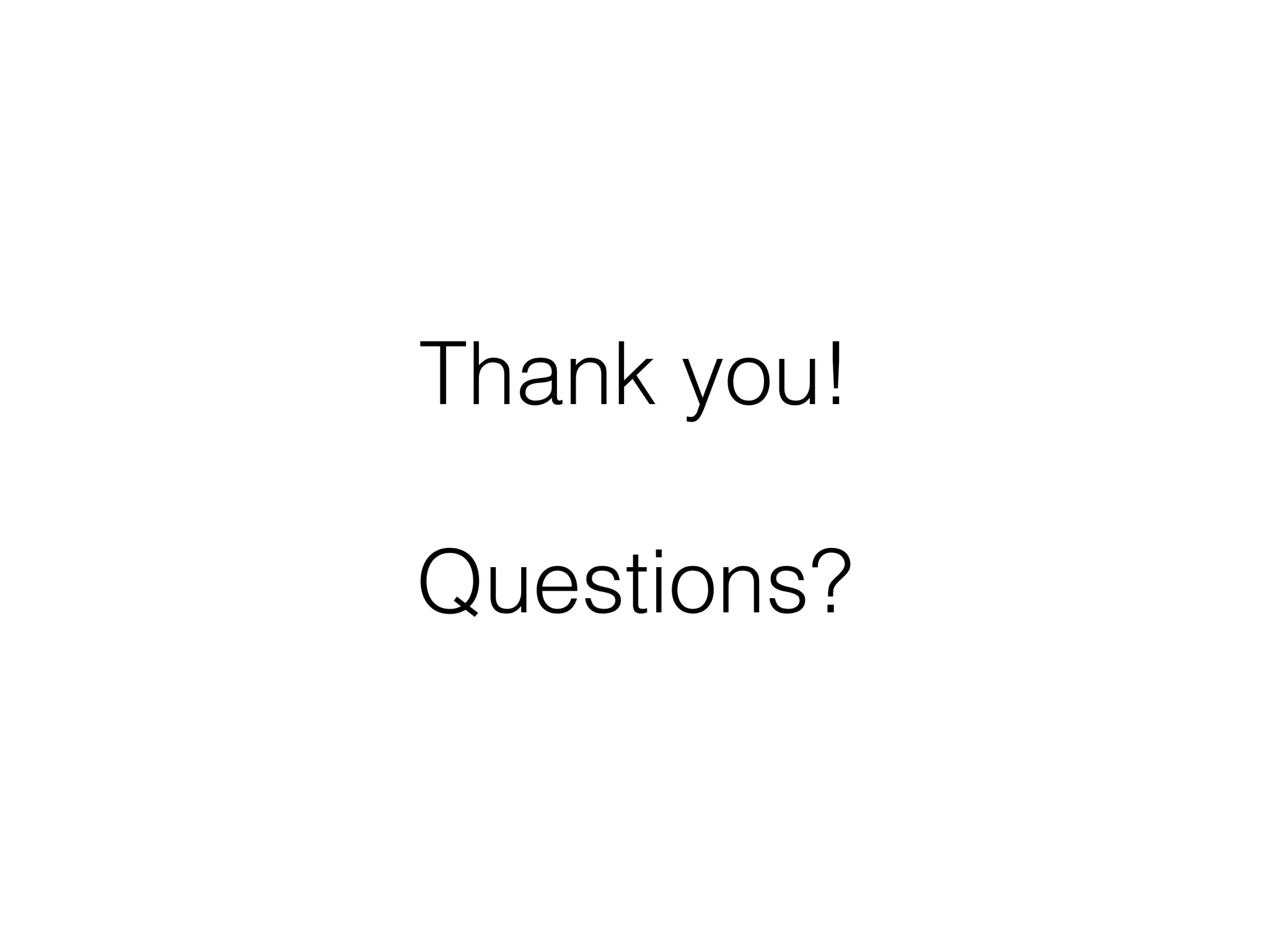 Thank you! Questions? 