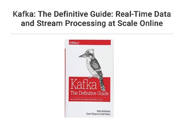 Kafka: The Definitive Guide: Real-Time Data and Stream Processing at