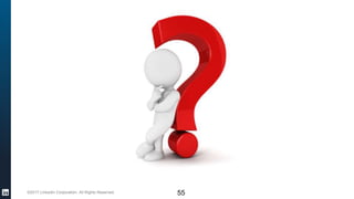 ©2017 LinkedIn Corporation. All Rights Reserved. 55
 