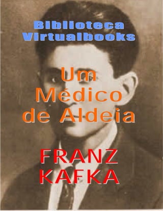 Biblioteca
Virtualbooks



   Um
 Médico
de Aldeia

 FRANZ
 KAFKA
     1
 