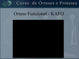 Ortese Funcional - KAFO
 