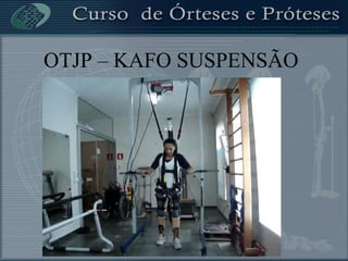 OTJP – KAFO SUSPENSÃO
 