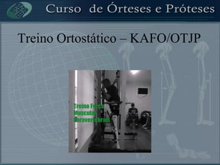 Treino Ortostático – KAFO/OTJP
 