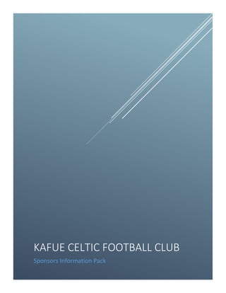 KAFUE CELTIC FOOTBALL CLUB
Sponsors Information Pack
 