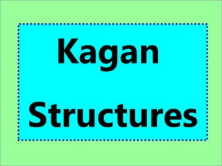 Kagan
Structures
 