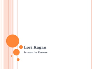 Lori Kagan Interactive Resume 