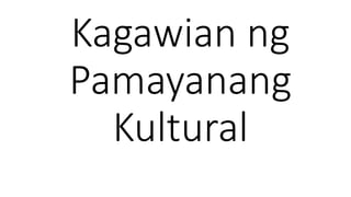 Kagawian ng
Pamayanang
Kultural
 