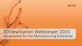 3DViewStation WebViewer 2015
Visualization for the Manufacturing Enterprise
 