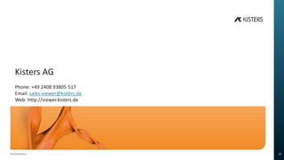 19/05/2015
103DViewStation
Kisters AG
Phone: +49 2408 93805-517
Email: sales-viewer@kisters.de
Web: http://viewer.kisters.de
 
