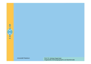 Universität Paderborn

Prof. Dr. Andreas Kagermeier
Angewandte Anthropogeographie und Geoinformatik

 