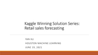 Kaggle Winning Solution Series:
Retail sales forecasting
YAN XU
HOUSTON MACHINE LEARNING
JUNE 19, 2021
 