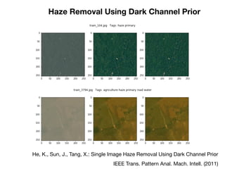 Haze Removal Using Dark Channel Prior
He, K., Sun, J., Tang, X.: Single Image Haze Removal Using Dark Channel Prior

IEEE Trans. Pattern Anal. Mach. Intell. (2011)
 