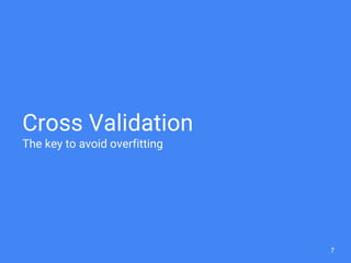 Cross Validation
The key to avoid overfitting
7
 