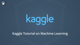 Kaggle Tutorial on Machine Learning
 
