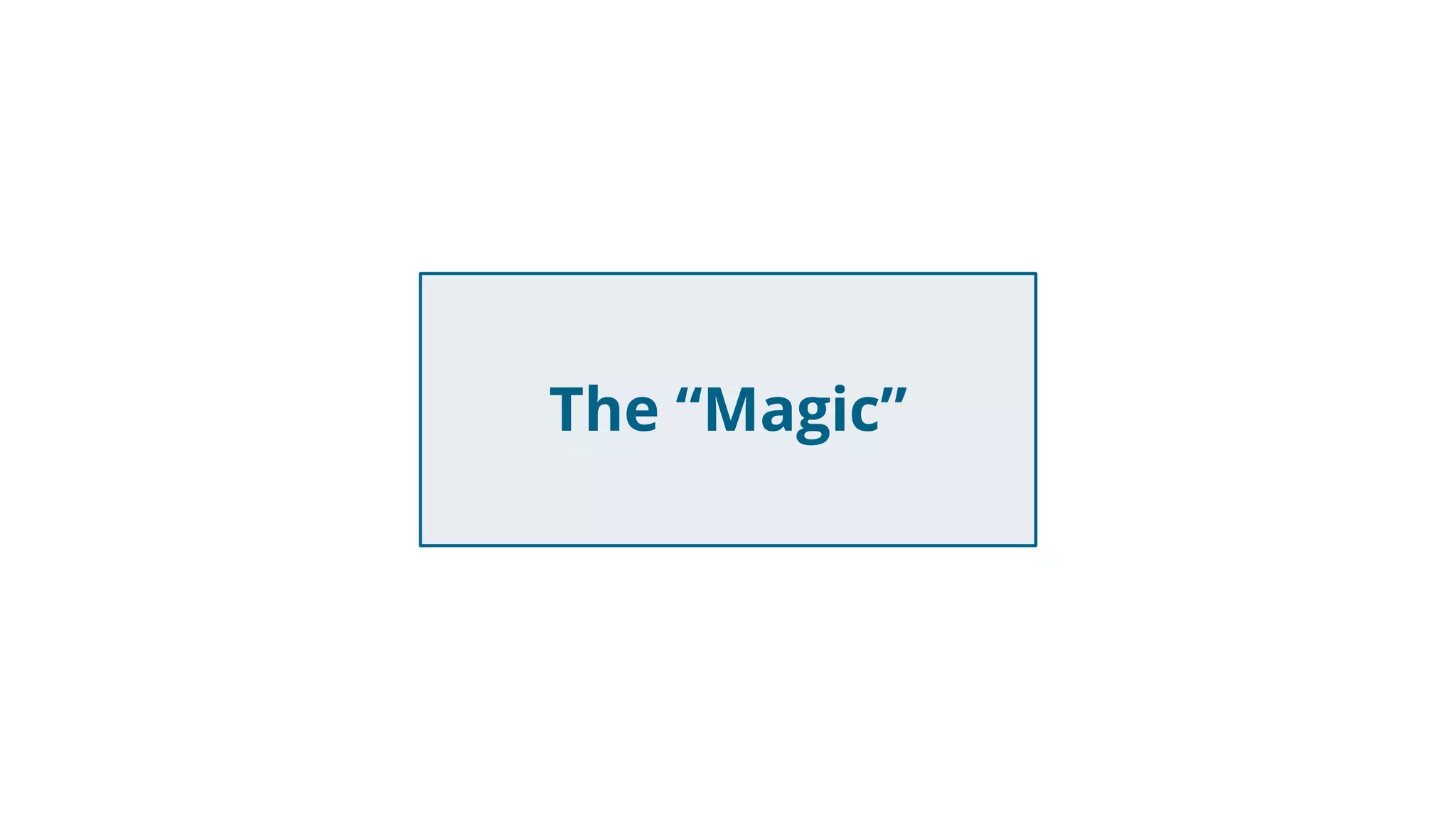 The “Magic”
 
