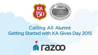 Calling All Alumni:
Getting Started with KA Gives Day 2015
 