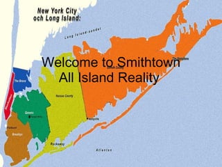 Welcome to Smithtown All Island Reality  