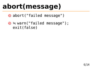 abort(message)
abort("failed message")
≒ warn("failed message");
exit(false)
6/14
 