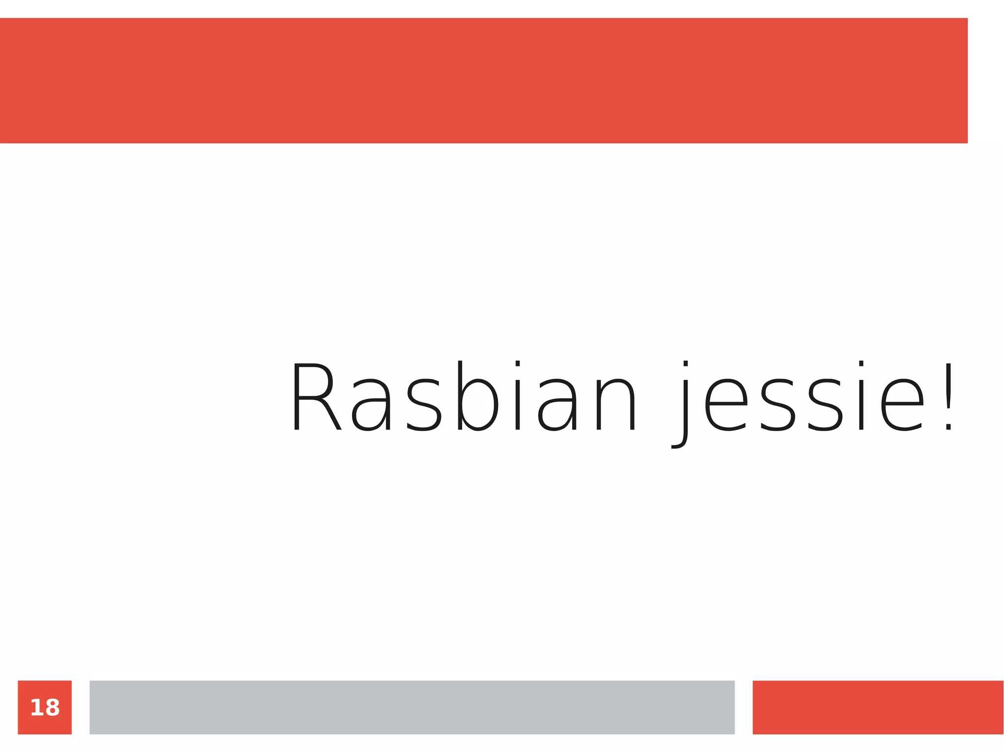 18
Rasbian jessie!
 
