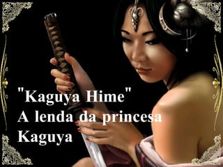 &quot;Kaguya Hime&quot; A lenda da princesa Kaguya   
