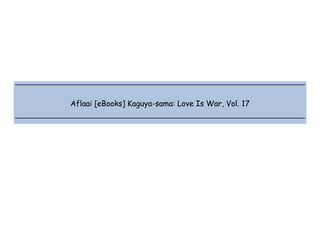  
 
 
 
Aflaai [eBooks] Kaguya-sama: Love Is War, Vol. 17
 
