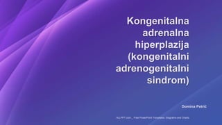 Domina Petrić
Kongenitalna
adrenalna
hiperplazija
(kongenitalni
adrenogenitalni
sindrom)
ALLPPT.com _ Free PowerPoint Templates, Diagrams and Charts
 