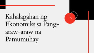 Kahalagahan ng
Ekonomiks sa Pang-
araw-araw na
Pamumuhay
 