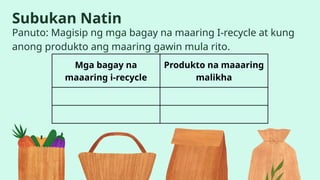 Edukasyong Pantahanan at Pangkabuhayan 4 - Kahalagahan ng Pagrerecycle.pptx