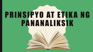 PRINSIPYO AT ETIKA NG
PANANALIKSIK
 