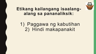 Etikang kailangang isaalang-
alang sa pananaliksik:
1) Paggawa ng kabutihan
2) Hindi makapanakit
 