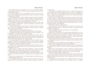HUGO WAST HUGO WAST
Marta Blumen sabía lo que pensaban y se reía y los des· preciaba: ¡Idiotas!
¿Por qué pensáis mal de mi? ¿Cuál de vosotros se puede jactar de haberme ni
siquiera besado la mano?
Por mal que dijesen de ella, no sospechaban que fuese la copa de oro del
Kahal, en que innumerables muchachas gooyím iban a envenenarse, imitando
sus caprichos y su libertad.
Para disimular mejor sus actuales empresas, seguía como antes las prácticas
religiosas: concurría a los templos y parecía compartir el fervor profundo o
ficticio de sus compa· ñeras en las ceremonias de aquel cristianismo que su
voluntad aborrecía, pero del que no lograba despegar .su corazón.
Que tal manera que ella, capaz de profanar todas las cosas, no había osado
nunca acercarse al comulgatorio y cometer el sacrilegio de recibir con alma
impura el Cuerpo de Cristo.
-¡Todavía tengo entrañas de goy! -decía con rabia de sí misma. Le parecía
que si ella un día comulgaba sacrílegamente, manaría sangre de aquellos
crucifijos, que ya no quería mirar.
Su padre la llamo por teléfono desde Buenos Aires.
-El Rosch Silberstein quiere confiarte una misión difícil. Ven hoy mismo.
Sin despedirse de nadie, subió a su aeroplano, que ella misma guiaba, y tres
horas después o conversaba en el despacho de su padre.
Mientras le exponía su plan y le daha sus instrucciones de señor y amo, el
Rosch contemplaba con ojos expertos y coorazón conmovido, la hermosura de
aquella hebrea de sangre pura y brazos fuertes, capaz de entrar como Judith en la
tienda de Holofernes, y degollado con su propia espada.
Los judíos talmudistas no creen sagrada la historia de Judith, mas la
consideran inspirada por la Bath Kol (hija de la voz), especie de segunda
inspiración; y por eso el Rosch Silberstein, poniendo las manos sdbre la cabeza
de la muchacha, la bendijo con palabras de ese libro.
-Búscalo y que te vuelva a amar por tu belleza, sin que tú lo ames. Y que "el
Señor ponga en tu corazón bastante firmeza para despreciado y bastante fuerza
para perdedo." (Jud.9.14.)
Marta salió de la presencia del Rosch mordiendo la oración de Judith.
"¡Bastante firmeza para despreciado; bastante fuerza para perderlo!" ¡No! Ella
no pediría nunca a Dios firmeza para despreciado, ni fuerza para perdedo.
Acababa de hacer un curioso descubrimiento en aquella tierra ignota, que era
su propio corazón. Había renunciado a su religión por él. No renunciaría a él por
nadie.
Alguien, ya no sabía quién, tal vez Fernando Adalid, le había dicho que su
alma era profunda. Ahora lo creía.
La profundidad del alma sólo se descubre cuando la Hena el amor. Pero los
grandes amores son involuntarios; florecen sin nuestro propósito; se marchitan
in nuestra culpa.
Aquel amor, que al principio hiciera sonreír a su dueña, nacido como una
rosa en la playa del mar, había resistido a las olas y al viento, y traspasado con
finas y tenaces raíces la costra soberbia del pobre corazón que se ignoraba a sí
mismo, y llegado a las capas profundas que hay en los corazones más áridos,
como un resto de la herencia divina.
Antes de amar, no habría consentido jamás que el amor la hiciera sufrir.
Asomada al borde de su propio misterio, comenzaba a descubrir que la esencia
de ese gran sentimiento es el dolor; pero que en el fondo de todas sus amarguras,
hay un sorbo de miel que confiere la inmortalidad a quien lo gusta. Por e.so el
dolor de amor tiene cierta inefable dulzura y no quiere nunca morir. Ya que no
puede gozar, prefiere vivir padeciendo.
El Rosch la vió alejarse y quedo pensativo.
-Esta Judith tiene ojos de hebrea, pero corazón de cristiana-se dijo
rectificando su primera impresión-. Mucho me temo que no sea capaz de cortarle
la cabeza a su Halofemes.
Blumen, que había asistido a la conversación con su hija, preguntó:
-¿Qué está pensando, Rosch?
Silberstein no le escuchaba. Por la altísima ventana abierta hacia el Este se
divisaba el enorme puerto, con sus diques reepletos de potentes navíos, que
parecían amarrados en las calles mismas de la ciudad; a lo lejos, aquel río sin
igual, pereezoso y amarillento, sin duda, pero vasto como un mar, donde podrían
anclar todas las escuadras y todas las flotas del muncro.
Hacia el Oeste se abría otra ventana; y por allí la vista corría leguas y leguas
y se fatigaba persiguiendo los límites de la ciudad, cabeza monstruosa de un
cuerpo infantil.
El Rosch sabía que la Argentina es un país grande por su territorio y sus
ilimitadas riquezas, y pequeño por el número de sus habitantes.
Y recordó que el fundador del sionismo (restauración de la patria israelita) el
gran Teodoro Herzl, proyectó reconstruir su nación en alguna parte del territorio
argentino.
Muerto Herzl, sus impacientes sucesores cometieron el inmenso error de
preferir la vieja Palestina agotada y semisal· vaje, a esa nueva y fecunda tierra de
promisión, cuya capital contaba ya niás judíos que toda la Judea restaurada.
Más aún era tiempo de reparar el funesto error.
La enorme ciudad pesaba moralmente sobre ellos más que París sobre
Francia, más que Nueva York sobre los Estados Unidos, más que Londres sobre
Inglaterra, más que Roma sobre Italia. El que se apoderase de ella sería el dueño
de toda la nación.
La Sinagoga podía, aprovechándose de la espléndida liberrtad que otorgan a
los extranjeros las leyes argentinas, hacer de Buenos Aires la verdadera
 