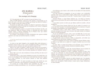 HUGO WAST HUGO WAST
(EL KAHAL)
(Primera parte)
I
Dos enemigos en la Sinagoga
El 15 de septiembre de 1887 se levantó el censo de Buenos Aires.
Sobre 433,000 habitantes, aparecieron 366 israelitas, reconcentrados en los
barrios del norte y del oeste, en el triángulo que forman las calles de Córdoba y
Junín, cortadas al sesgo por el Paseo de Julio.
Ha pasado casi medio siglo. ¿Cuántos son ahora? Lo ignoramos, porque una
necia preocupación liberal ha borrado de las planillas de los censos, la pregunta
sobre la religión de los censados.
Al pobre estadígrafo a quien se le ocurrió la idea de eliminar ese dato, con
una inspiración; digna del boticario Homais, le interesaba más saber cuántos
cretinos, tuertos y músicos ambulantes hay en Buenos Aires, que cuántos
católicos, protestantes, budistas o teósofos.
En el fondo, lo que deseaba era ocultar oficialmente esta vigorosa realidad
argentina: que el país, por inmensa mayoría, es católico.
--------
(1) Esta nueva edición contiene los dos tomos que en la primera se publicaron bajo el título de
"El Kahal" y "Oro".
Lo cierto es que aquel triángulo se ha extendido ahora sobre kilómetros y
kilómetros, hacia el oeste y el sur, y en las vecindades de Callao y Corrientes hay
manzanas que hoy contienen más judíos que toda la ciudad en 1887.
Basta ver las calles, al atardecer, cuando los niños vuelven de las escuelas y
los viejos se asoman al umbral. Arden las cabelleras de color pimentón de las
pequeñas Rebecas y Sarahs, entre las barbas talmúdicas de Salomón, Jacobo y
Levy.
Hacia 1887, uno de los más relumbrosos levitones del Pasee de Julio era el
de Zacarías Blumen.
Desde hacía cuatro o cinco lustros habitaba tres piezas de la planta baja, con
recova, en ese antiguo Hotel Nacional, que existió hasta hace muy poco, esquina
de la calle Corrientes, en cuya arcaica muestra se leían estas palabras
impresionantes:
"Fundado en 1830". Un siglo ha durado ese hotel aquí, donde una casa
envejece en veinte años y una constitución se desacredita a los cincuenta.
A la puerta de su tienda, Blumen tenía suspendida una caña, que los
transeúntes se habían acostumbrado a ver, sin explicarse su significado.
Era la Mezuza, que al entrar o salir, tocaba con tres dedos de la mano derecha,
que luego besaba.
Esa caña encerraba un pergamino, en que un copista, con la admirable
escritura ritual, que no tolera defecto alguno, había escrito seis versículos del
Deuteronomio, comenzando por el que dice: "Escucha, Israel: el Señor, nuestro
Dios, es uno... "
Zacarías Blumen, es aquel Matías Zabulón que, con David su hermano
mellizo fueron proveedores del ejército aliado durante la guerra del Paraguay, en
1867
Luego habrá ocasión de referir por qué Matías cambió de nombre y David
desapareció.
Con su nueva firma Zacarías fundó una casa de cambio de moneda en la
recova del Hotel Nacional. Su clientela principal fueron los marineros y la gente
de ultramar, que pululaban en las cercanías del puerto.
Vendiéndoles rubios y zlotis, libras y dólares y hasta monedas asiáticas y
africanas, prosperó de tal modo, que a los poco, años pudo instalar un verdadero
banco en la calle Reconquista.
No por eso abandonó la recova. Allí se casó con Milka Mir, la de los ojos
color de aceituna, que cincuenta años después, se hicieron famosos entre las
pestañas negras de Marta Blumen, su nieta.
El gran mundo, que no conoció a Milka, se preguntaba: ¿De dónde saca
Marta Blumen esos ojos felinos, soñadores y crueles?
Y allí, en el tenducho de la recova, nació el segundo Zacarías Blumen, padre
de Marta, el que había de ser, andan de r1 tiempo, el hombre más rico de Sud
América.
Es justo "decir, en honra del primero de los B1umen, que él preparó la
grandeza de su hijo y echó los sólidos cimientos de fantástica fortuna.
Vamos a leer su historia.
Una tarde, en el invierno de aquel año, Zacarías Blumen cerró las puertas de
hierro de su banco y fué al Hotel Nacional a recoger ciertos pape1es.
Levitón negro, relumbroso en codos y omoplatos. Pastelito de felpa, color
pasa de uva, cubriendo un cráneo piramidal, mezquinamente guarnecido de
cabellos, que descendían en dos tirabuzones sobre las pálidas orejas. Pantalones
estrechos y como fundas de clarinetes, cuyos bordes luidos apenas llegaban a la
caña de los botines elásticos.
Tez pálida, con la palidez ritual de un cabrito después que o ha sangrado,
para que sea koscher (puro) y puedan comeros fieles. Ojos como dos pedazos de
hulla, vivos, escrutadores. Barbas retintas y manos suaves, largas, alabastrinas,
de uñas enlutadas.
 